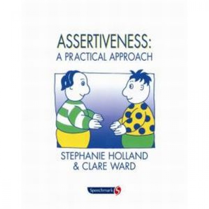 Assertiveness - A Practical Approach By Stephanie Holland & Clare Ward
